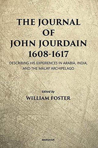 The Journal of John Jourdain 1608–1617 – Describing His Experiences in Arabia, India and the Malay Archipelago