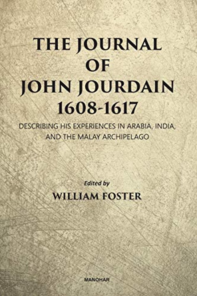 The Journal of John Jourdain 1608–1617 – Describing His Experiences in Arabia, India and the Malay Archipelago
