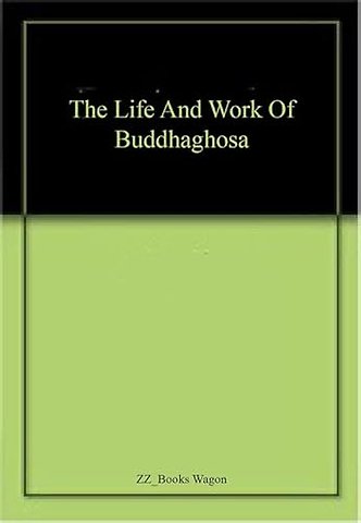 The Life and Work of Buddhaghosa