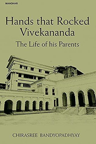 Hands That Rocked Vivekananda – The Life of His Parents