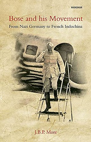 Bose and His Movement – From Nazi Germany to French Indochina
