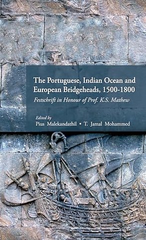 The Portuguese, Indian Ocean and European Bridge – Festschrift in Honour of Prof. K. S. Mathew