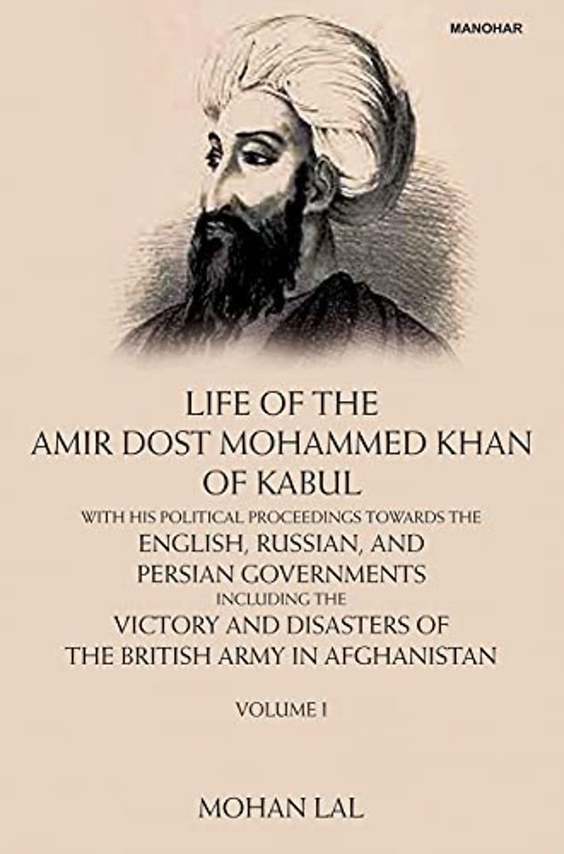 Life of the Amir Dost Mohammed Khan of Kabul, Vo – With His Political Proceedings Towards the English, Russian and Persian Governments Incluing