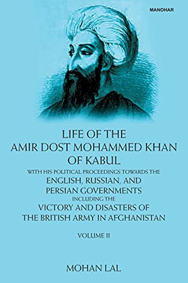 Life of the Amir Dost Mohammed Khan of Kabul, Vo – With His Political Proceedings Towards the English, Russian and Persian Governments Incluing