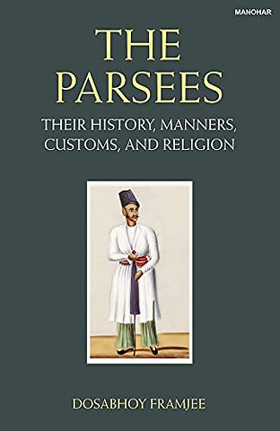 The Parsees – Their History Manners Customs and Religion