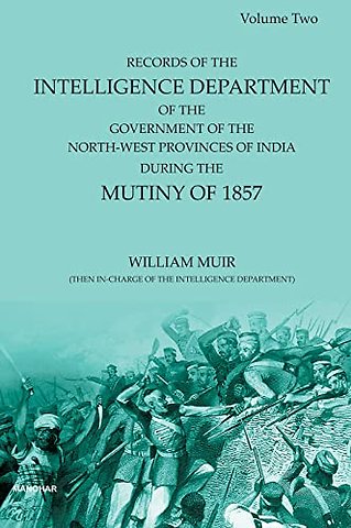 Record of the Intelligence Department of the Gov – During the Mutiny of 1857 Including Correspondence with the Supreme Government Delhi,