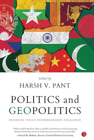 Politics & Geopolitics : Decoding India's Neighbourhood Challenge