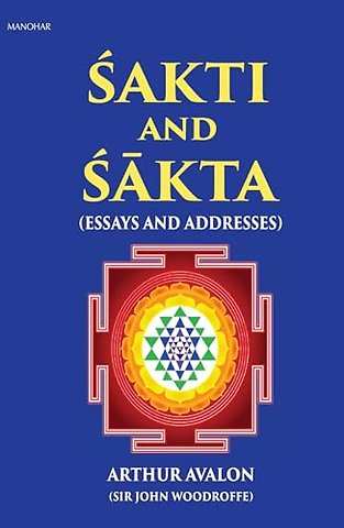 Sakti and Sakta – Essays and Addresses – Arthur Avalon
