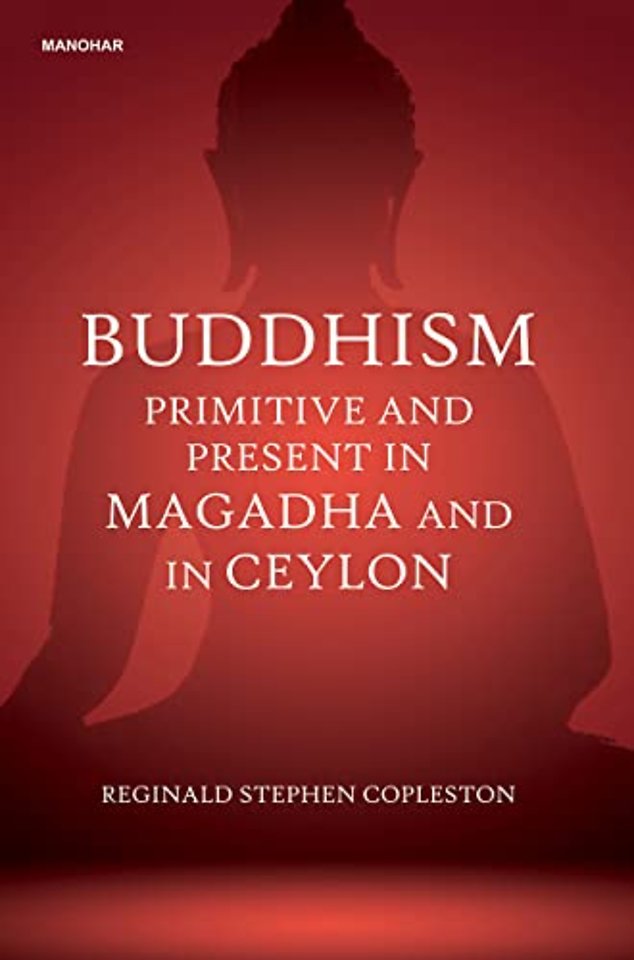 Buddhism Primitive and Present in Magadha and in Ceylon