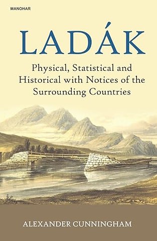 Ladak – Physical, Statistical and Historical with Notices of the Surrounding Countries