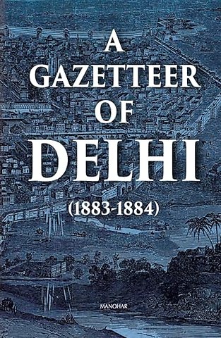 A Gazetteer of Delhi (1883–1884)