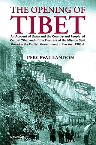 The Opening of Tibet – An Account of Lhasa and the Country and People of Central Tibet and of the Progess of the Mission Sent There by the English G