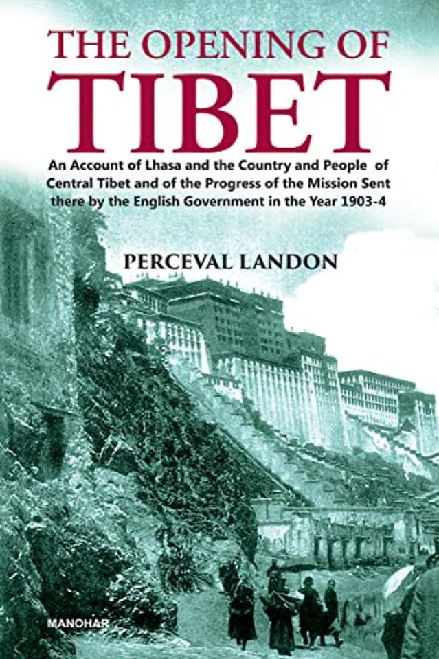 The Opening of Tibet – An Account of Lhasa and the Country and People of Central Tibet and of the Progess of the Mission Sent There by the English G