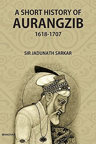A Short History of Aurangzib 1618–1707