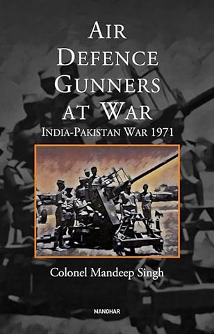 Air Defence Gunners at War – India–Pakistan War 1971