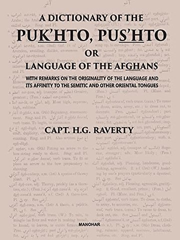 A Dictionary of the Pukhto, Pushto or Language o – With Remarks on the Originality of the Language and Its Affinity to the Semitic and Other Oriental
