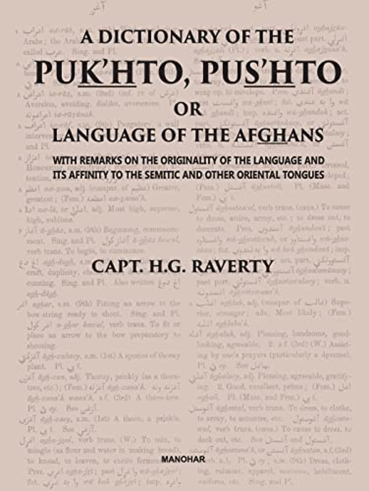 A Dictionary of the Pukhto, Pushto or Language o – With Remarks on the Originality of the Language and Its Affinity to the Semitic and Other Oriental
