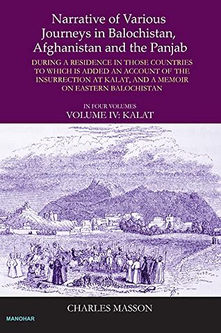 Narrative of Various Journey in Balochistan, Afg – During a Residence in Those Countries to Which Is Added an Account of the Insurrection at Kalar and
