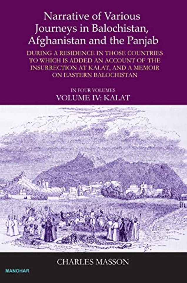 Narrative of Various Journey in Balochistan, Afg – During a Residence in Those Countries to Which Is Added an Account of the Insurrection at Kalar and