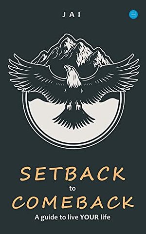 Setback to Comeback-A Guide to Live Your Life