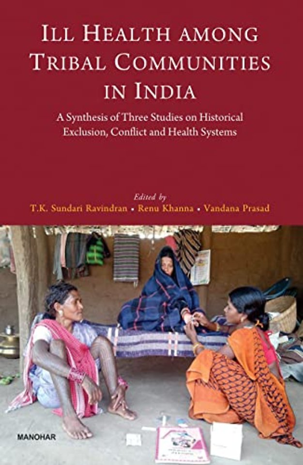 Ill Health Among Tribal Communities in India – A Synthesis of Three Studies on Historical Exclusion, Conflict and Health System