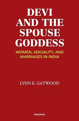 Devi and the Spouse Goddess – Women, Sexuality and Marriages in India