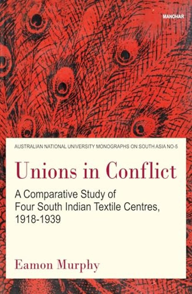 Unions in Conflict – A Comparative Study of Four South Indian Textile Centres, 1918–1939