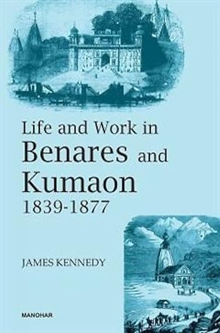Life and Work in Benares and Kumaon 1839–1877