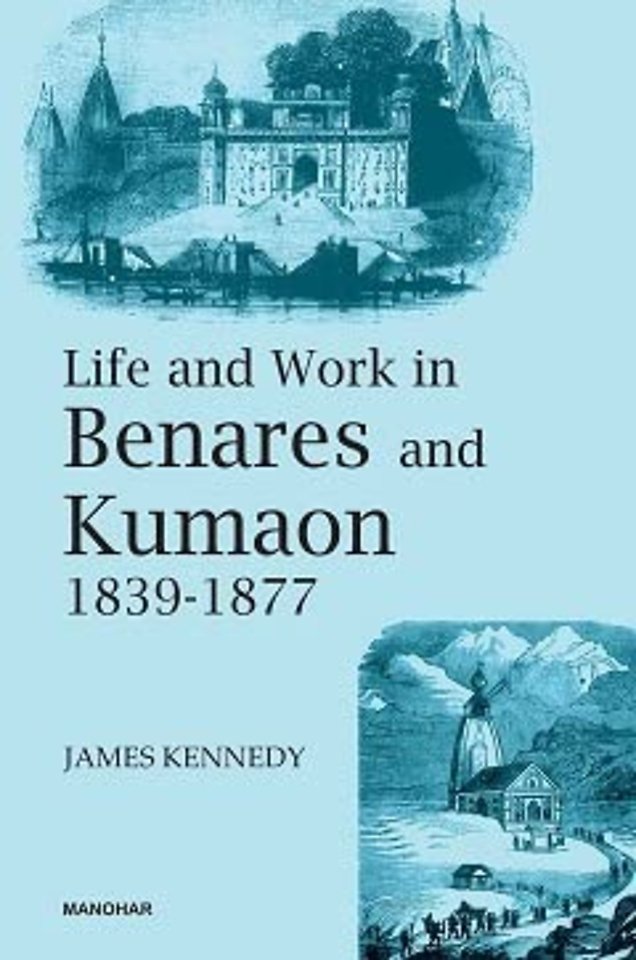 Life and Work in Benares and Kumaon 1839–1877