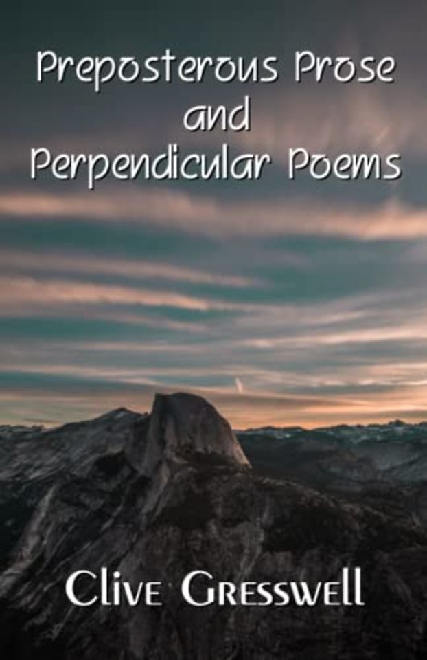 PREPOSTEROUS PROSE AND PERPENDICULAR POEMS