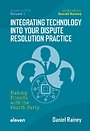 Making Friends with the Fourth Party: Integrating Technology into Your Dispute Resolution Practice Making Friends with the Fourth Party: Integrating Technology into Your Dispute Resolution Practice