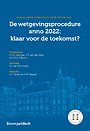 De wetgevingsprocedure anno 2022: klaar voor de toekomst? De wetgevingsprocedure anno 2022: klaar voor de toekomst?
