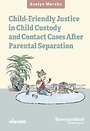 Child-friendly Justice in Child Custody and Contact Cases after Parental Separation