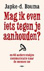 Mag ik even iets tegen je aanhouden?