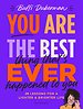 You are the best thing that's ever happened to you