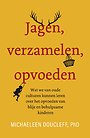 Jagen, verzamelen, opvoeden Jagen, verzamelen, opvoeden