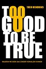 Too good to be true Too good to be true