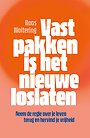Vastpakken is het nieuwe loslaten