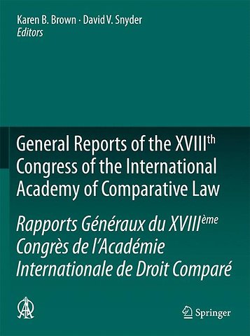 General Reports of the XVIIIth Congress of the International Academy of Comparative Law/Rapports Généraux du XVIIIème Congrès de l’Académie Internationale de Droit Comparé