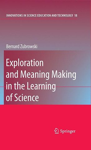 Exploration and Meaning Making in the Learning of Science