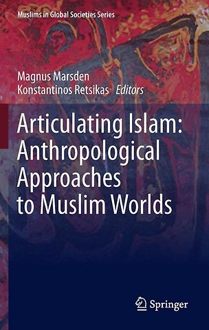 Articulating Islam: Anthropological Approaches to Muslim Worlds