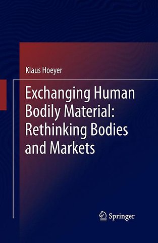 Exchanging Human Bodily Material: Rethinking Bodies and Markets