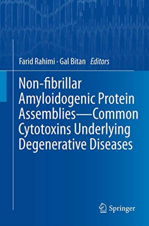 Non-fibrillar Amyloidogenic Protein Assemblies - Common Cytotoxins Underlying Degenerative Diseases