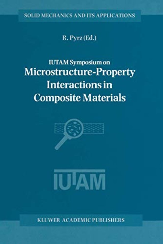 IUTAM Symposium on Microstructure-Property Interactions in Composite Materials