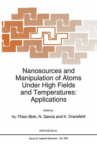 Nanosources and Manipulation of Atoms Under High Fields and Temperatures: Applications