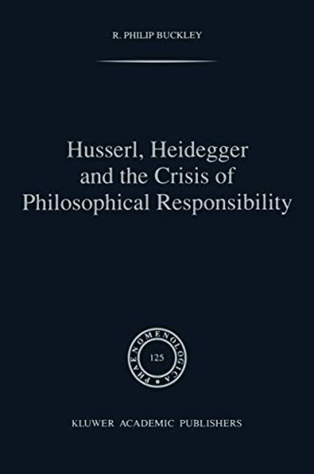 Husserl, Heidegger and the Crisis of Philosophical Responsibility