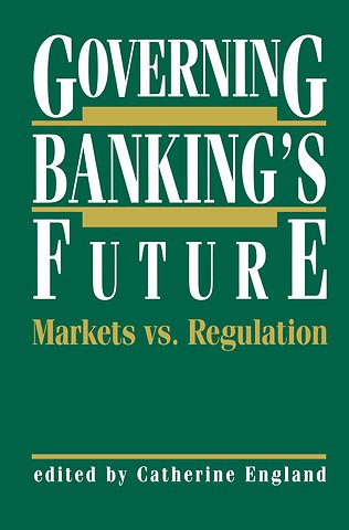Governing Banking’s Future: Markets vs. Regulation