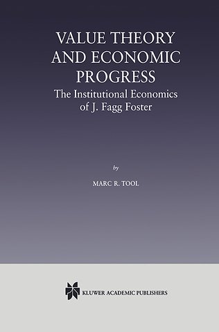 Value Theory and Economic Progress: The Institutional Economics of J. Fagg Foster