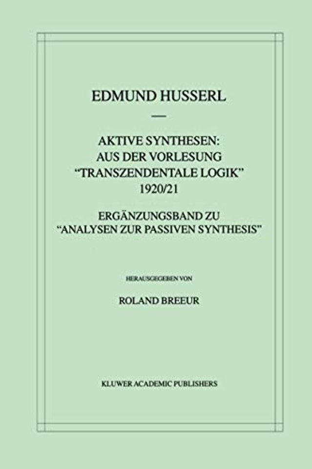 Aktive Synthesen: Aus der Vorlesung "Transzendentale Logik" 1920/21