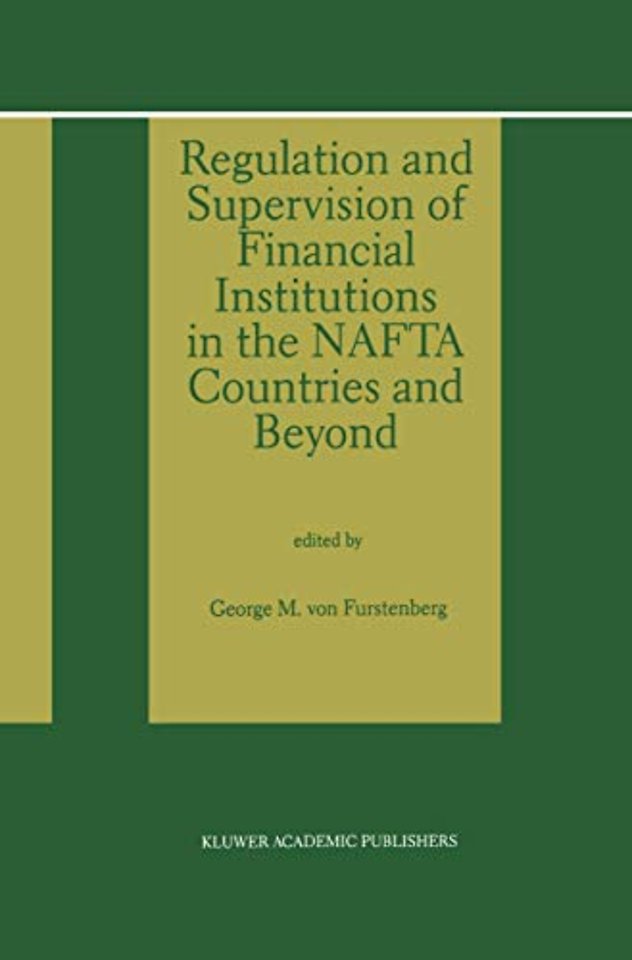 Regulation and Supervision of Financial Institutions in the NAFTA Countries and Beyond